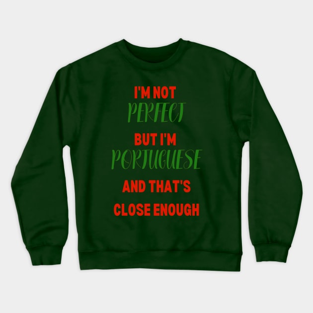 Im not Perfect but im Portuguese and that's close enough Crewneck Sweatshirt by Lobinha